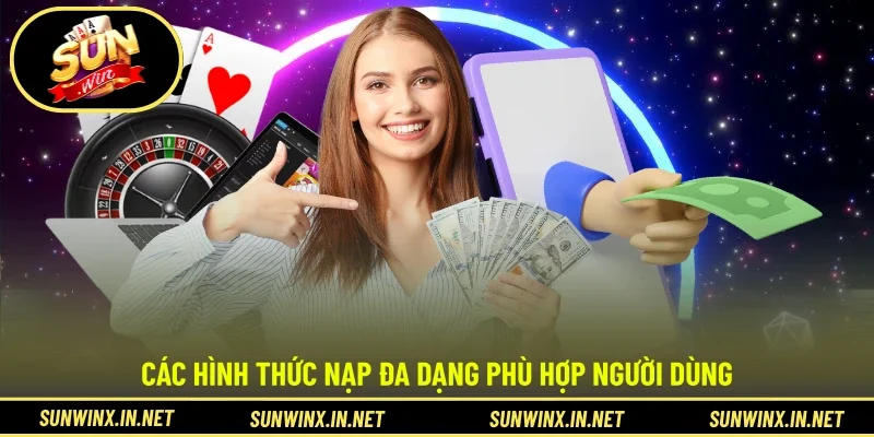 Các hình thức nạp đa dạng phù hợp người dùng