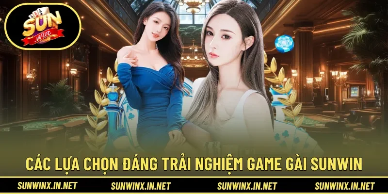 Các lựa chọn đáng trải nghiệm Game Gài Sunwin