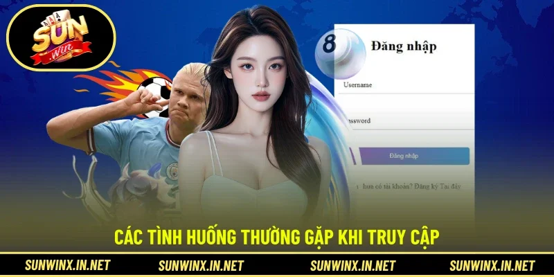Các tình huống thường gặp khi truy cập 