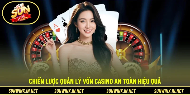 Chiến lược quản lý vốn casino an toàn hiệu quả