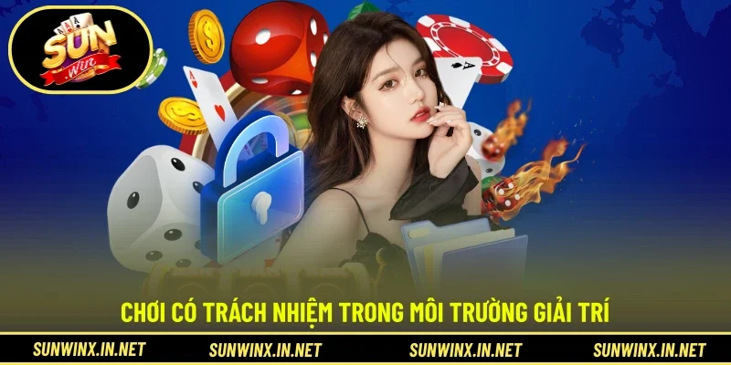 Chơi có trách nhiệm trong môi trường giải trí