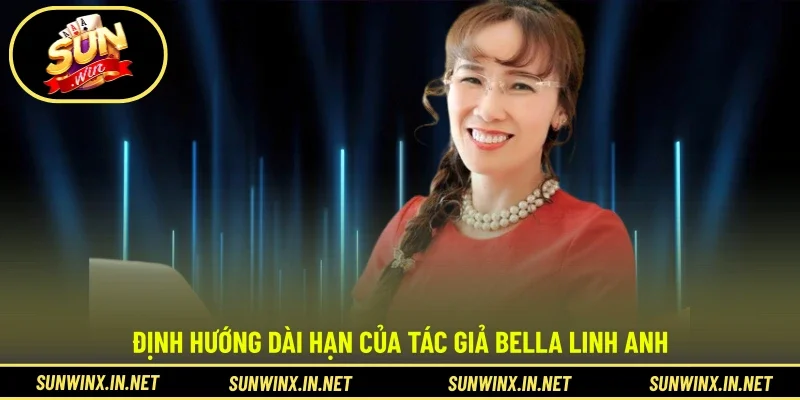 Định hướng dài hạn của tác giả Bella Linh Anh