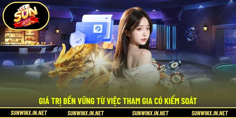 Giá trị bền vững từ việc tham gia có kiểm soát