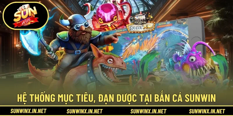 Hệ thống mục tiêu, đạn dược tại Bắn Cá Sunwin