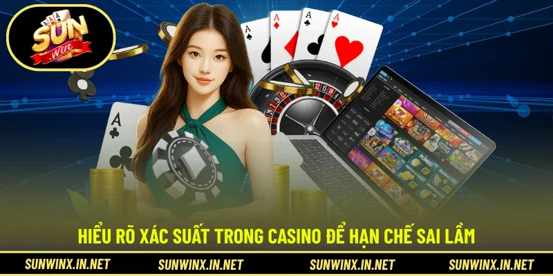 Hiểu rõ xác suất trong casino để hạn chế sai lầm 