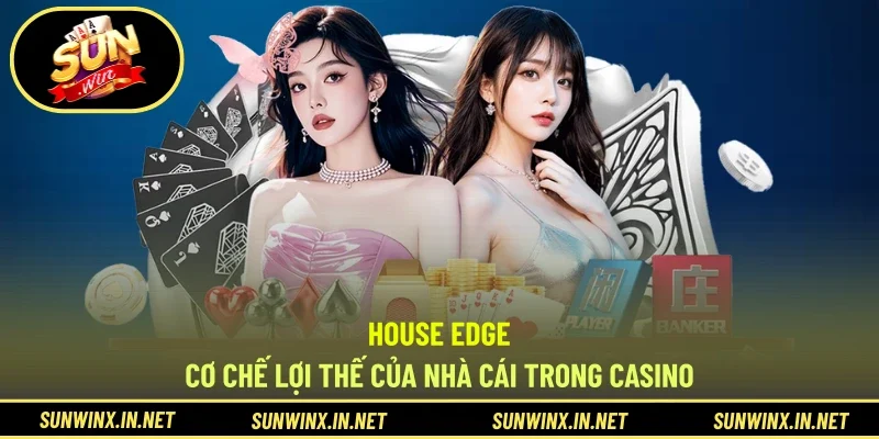 House Edge - Cơ Chế Lợi Thế Của Nhà Cái Trong Casino