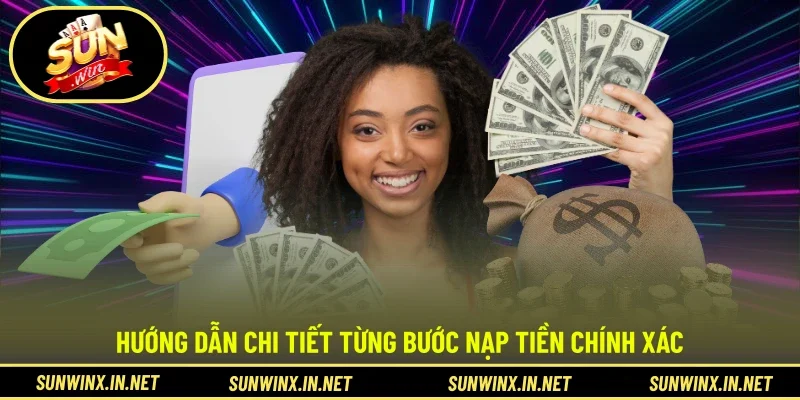 Hướng dẫn chi tiết từng bước nạp tiền chính xác