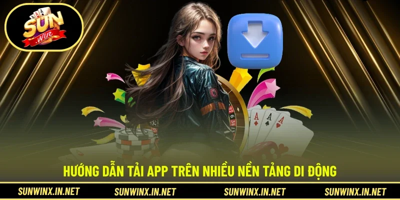 Hướng dẫn tải app trên nhiều nền tảng di động