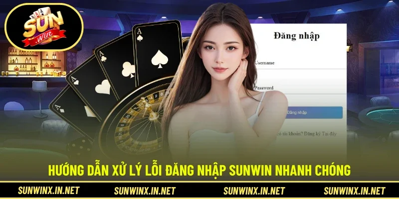 Hướng dẫn xử lý lỗi đăng nhập Sunwin nhanh chóng