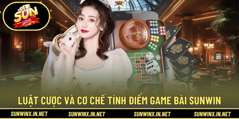 Luật cược và cơ chế tính điểm trong Game Bài Sunwin