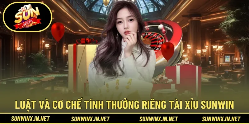 Luật và cơ chế tính thưởng riêng trong Tài Xỉu Sunwin