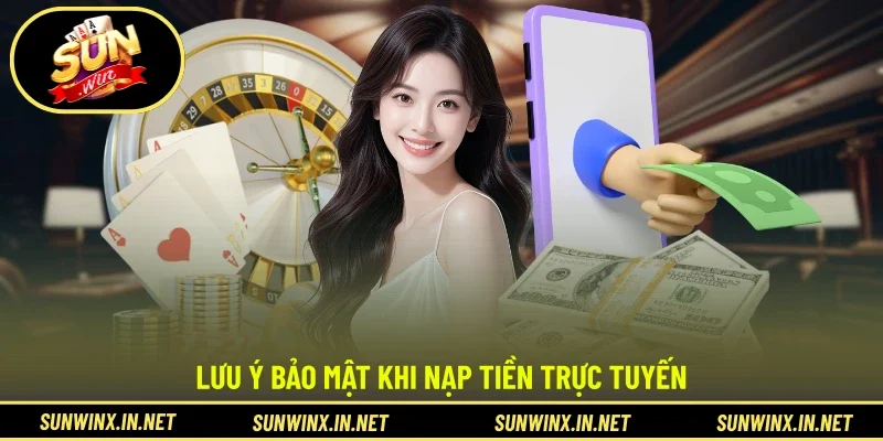 Lưu ý bảo mật khi nạp tiền trực tuyến