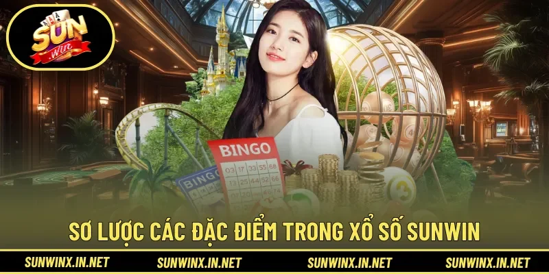 Sơ lược các đặc điểm trong Xổ Số Sunwin