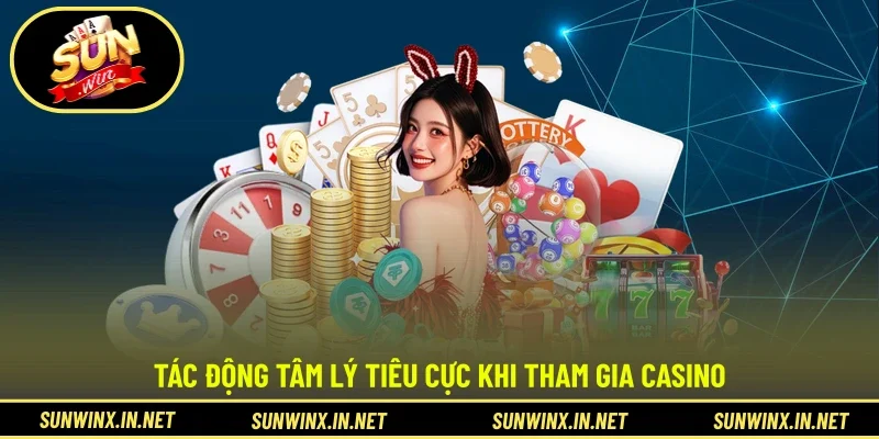 Tác động tâm lý tiêu cực khi tham gia casino