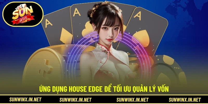 Ứng dụng house edge để tối ưu quản lý vốn